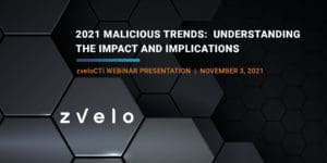 zvelo-webinar-2021-malicious-trends-understanding-the-impact-and-implications